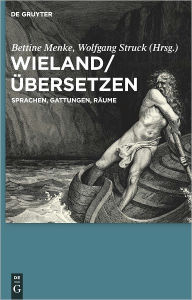 Wieland / Ubersetzen: Sprachen, Gattungen, Raume Bettine Menke Editor