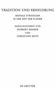 Tradition und Erneuerung: Mediale Strategien in der Zeit der Flavier Norbert Kramer Editor