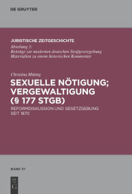 Sexuelle NÃ¶tigung; Vergewaltigung (Â§ 177 StGB): Reformdiskussion und Gesetzgebung seit 1870 Christina MÃ¼ting Author