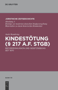 Kindestotung ( 217 a.F. StGB): Reformdiskussion und Gesetzgebung seit 1870 Andre Brambring Author