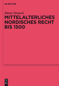 Mittelalterliches nordisches Recht bis 1500: Eine Quellenkunde Dieter Strauch Author