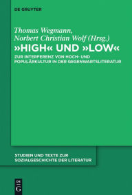 High und low: Zur Interferenz von Hoch- und Populärkultur in der Gegenwartsliteratur Thomas Wegmann Editor
