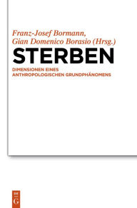 Sterben: Dimensionen eines anthropologischen GrundphÃ¤nomens Franz-Josef Bormann Editor