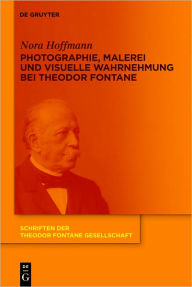 Photographie, Malerei und visuelle Wahrnehmung bei Theodor Fontane Nora Hoffmann Author