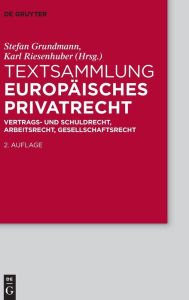Textsammlung Europäisches Privatrecht: Vertrags- und Schuldrecht, Arbeitsrecht, Gesellschaftsrecht Stefan Grundmann Editor
