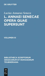 L. Annaei Senecae opera quae supersunt: Volumen III Lucius Annaeus Seneca Author