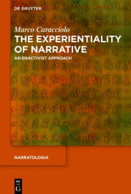 The Experientiality of Narrative: An Enactivist Approach Marco Caracciolo Author
