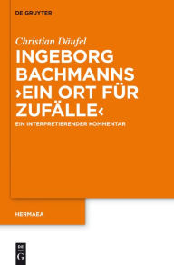 Ingeborg Bachmanns 'Ein Ort für Zufälle': Ein interpretierender Kommentar Christian Däufel Author