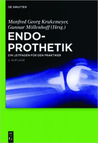 Endoprothetik: Ein Leitfaden fur den Praktiker Manfred Georg Krukemeyer Editor