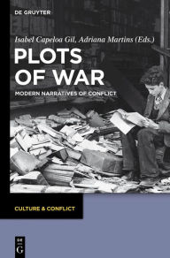 Plots of War: Modern Narratives of Conflict Isabel Capeloa Gil Editor