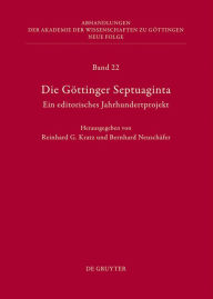 Die Gottinger Septuaginta: Ein editorisches Jahrhundertprojekt Reinhard G. Kratz Editor