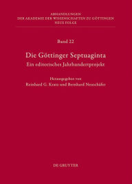 Die GÃ¶ttinger Septuaginta: Ein editorisches Jahrhundertprojekt Reinhard G. Kratz Editor