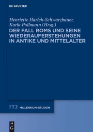 Der Fall Roms und seine Wiederauferstehungen in Antike und Mittelalter Henriette Harich-Schwarzbauer Editor