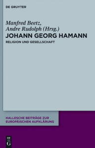 Johann Georg Hamann: Religion und Gesellschaft Manfred Beetz Editor