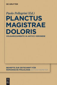 Planctus Magistrae Doloris: Volgarizzamento in antico veronese Paolo Pellegrini Editor