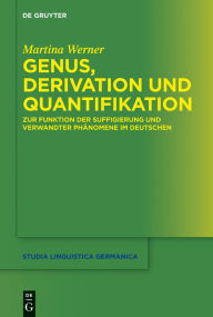 Genus, Derivation und Quantifikation: Zur Funktion der Suffigierung und verwandter PhÃ¤nomene im Deutschen Martina Werner Author