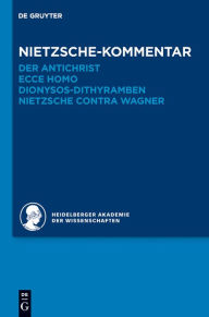 Kommentar zu Nietzsches Der Antichrist, Ecce homo, Dionysos-Dithyramben und Nietzsche contra Wagner Andreas Urs Sommer Author