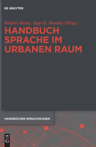 Handbuch Sprache im urbanen Raum Handbook of Language in Urban Space Beatrix Busse Editor