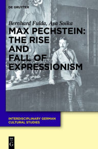 Max Pechstein: The Rise and Fall of Expressionism Bernhard Fulda Author