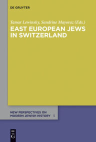 East European Jews in Switzerland Tamar Lewinsky Editor