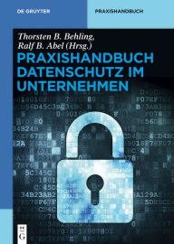 Praxishandbuch Datenschutz im Unternehmen Thorsten B. Behling Editor