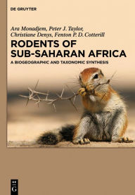 Rodents of Sub-Saharan Africa: A biogeographic and taxonomic synthesis Ara Monadjem Author