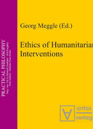 Ethics of Humanitarian Interventions Georg Meggle Editor