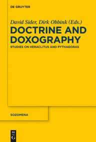 Doctrine and Doxography: Studies on Heraclitus and Pythagoras David Sider Editor