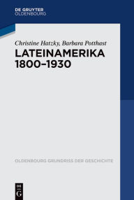 Lateinamerika 1800-1930 Christine Hatzky Author