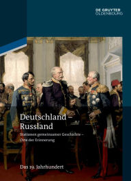 Deutschland - Russland: Band 2. Das 19. Jahrhundert Helmut Altrichter Editor