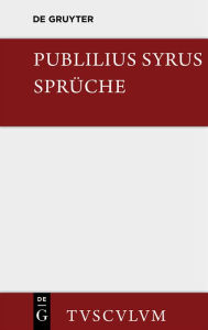 Die SprÃ¼che: Lateinisch - Deutsch Publilius Syrus Author