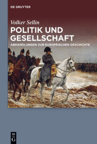 Politik und Gesellschaft: Abhandlungen zur europÃ¤ischen Geschichte Volker Sellin Author
