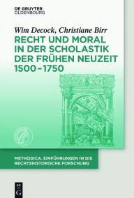 Recht und Moral in der Scholastik der Frühen Neuzeit 1500-1750 Wim Decock Author