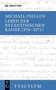 Leben der byzantinischen Kaiser (976-1075) / Chronographia: Griechisch - deutsch Michael Psellos Author