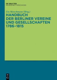 Handbuch der Berliner Vereine und Gesellschaften 1786-1815 Uta Motschmann Editor