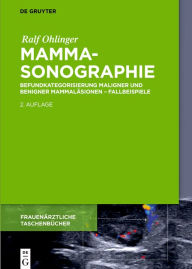 Mammasonographie: Befundkategorisierung maligner und benigner MammalÃ¤sionen - Fallbeispiele Ralf Ohlinger Author