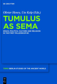 Tumulus as Sema: Space, Politics, Culture and Religion in the First Millennium BC Olivier Henry Editor