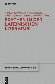 Skythen in der lateinischen Literatur: Eine Quellensammlung Andreas Gerstacker Editor