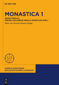 Monastica 1: Donati Regula, Pseudo-Columbani Regula monialium (frg.) Victoria Zimmerl-Panagl Editor