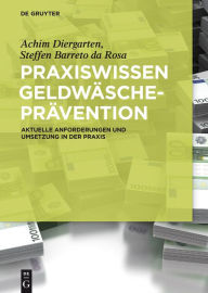 Praxiswissen Geldwäscheprävention: Aktuelle Anforderungen und Umsetzung in der Praxis Achim Diergarten Author