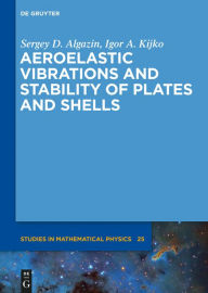 Aeroelastic Vibrations and Stability of Plates and Shells Sergey D. Algazin Author