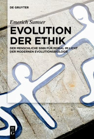 Evolution der Ethik: Der menschliche Sinn für Moral im Licht der modernen Evolutionsbiologie