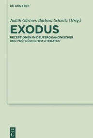 Exodus: Rezeptionen in Deuterokanonischer Und Fruhjudischer Literatur - Judith Gartner