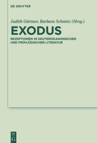 Exodus: Rezeptionen in deuterokanonischer und frühjüdischer Literatur - Judith Gärtner