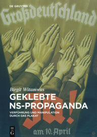 Geklebte NS-Propaganda: VerfÃ¼hrung und Manipulation durch das Plakat Birgit Witamwas Author