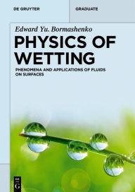 Physics of Wetting: Phenomena and Applications of Fluids on Surfaces Edward Yu. Bormashenko Author