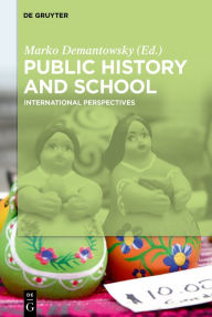 Public History and School: International Perspectives Marko Demantowsky Editor