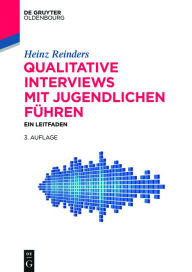 Qualitative Interviews mit Jugendlichen fÃ¼hren: Ein Leitfaden Heinz Reinders Author