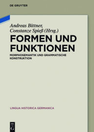 Formen und Funktionen: Morphosemantik und grammatische Konstruktion Andreas Bittner Editor
