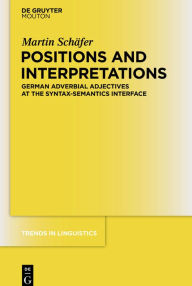 Positions and Interpretations: German Adverbial Adjectives at the Syntax-Semantics Interface Martin SchÃ¤fer Author